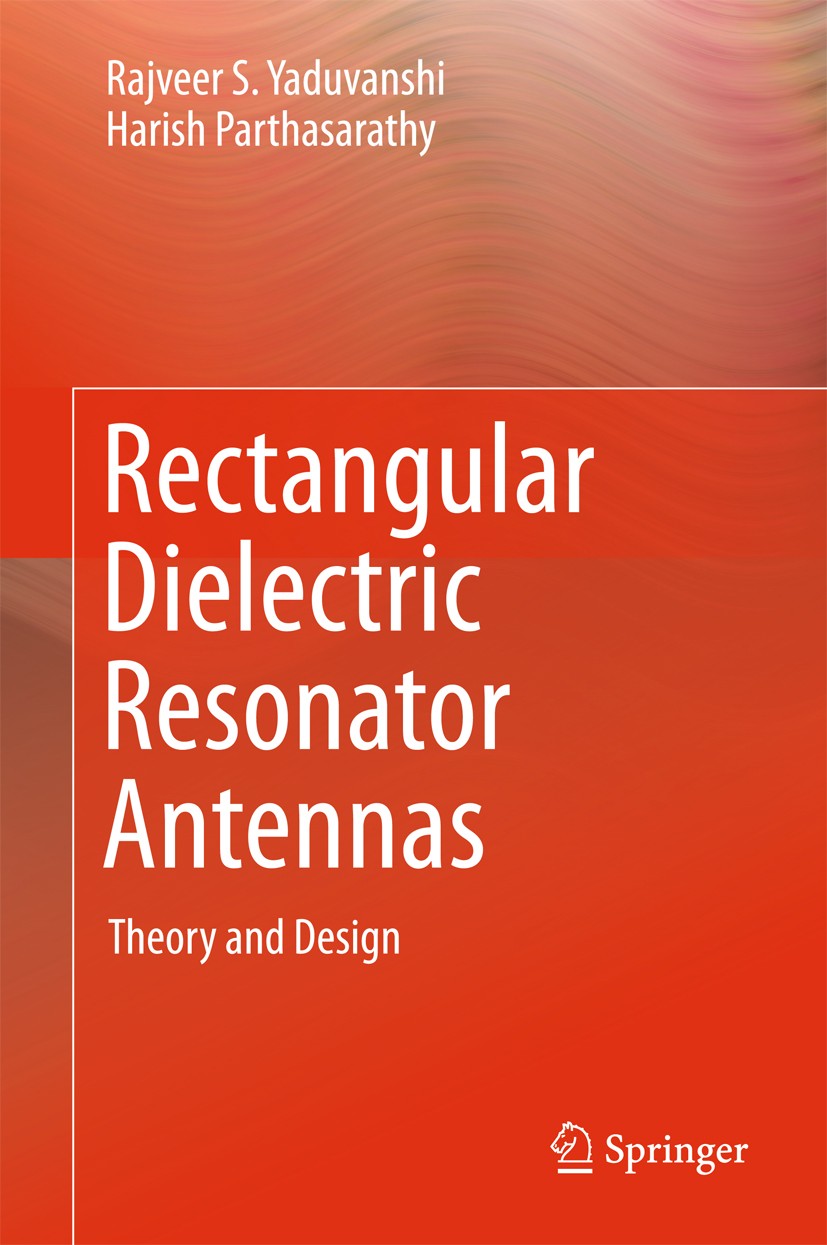 Titlebook: Rectangular Dielectric Resonator Antennas; Theory and Design Rajveer S. Yaduvanshi,Harish Parthasarathy Book 2016 Springer India 2016 Anten Titlebook: Rectangular Dielectric Resonator Antennas; Theory and Design Rajveer S. Yaduvanshi,Harish Parthasarathy Book 2016 Springer India 2016 Anten