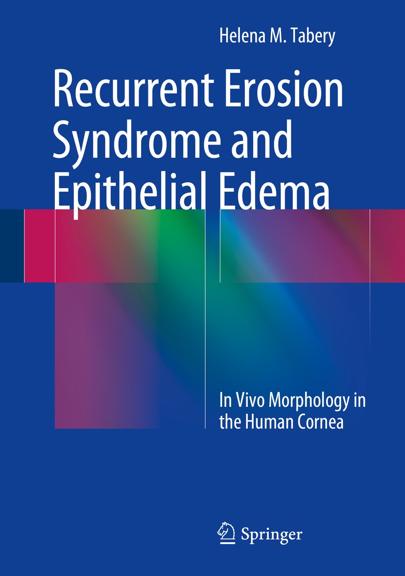 Titlebook: Recurrent Erosion Syndrome and Epithelial Edema; In Vivo Morphology i Helena M. Tabery Book 2015 Springer International Publishing Switzerl Titlebook: Recurrent Erosion Syndrome and Epithelial Edema; In Vivo Morphology i Helena M. Tabery Book 2015 Springer International Publishing Switzerl