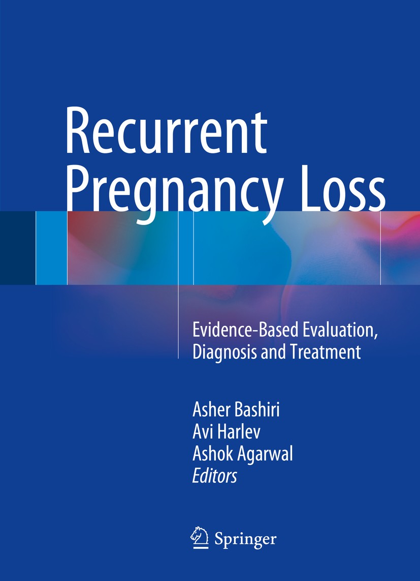 Titlebook: Recurrent Pregnancy Loss; Evidence-Based Evalu Asher Bashiri,Avi Harlev,Ashok Agarwal Book 2016 Springer International Publishing Switzerla Titlebook: Recurrent Pregnancy Loss; Evidence-Based Evalu Asher Bashiri,Avi Harlev,Ashok Agarwal Book 2016 Springer International Publishing Switzerla