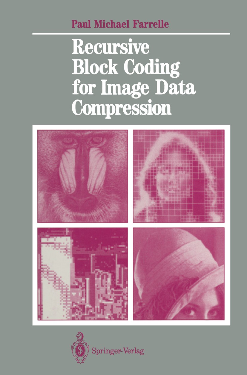 Titlebook: Recursive Block Coding for Image Data Compression; Paul Michael Farrelle Book 1990 Springer-Verlag New York Inc. 1990 algorithms.data comp Titlebook: Recursive Block Coding for Image Data Compression; Paul Michael Farrelle Book 1990 Springer-Verlag New York Inc. 1990 algorithms.data comp