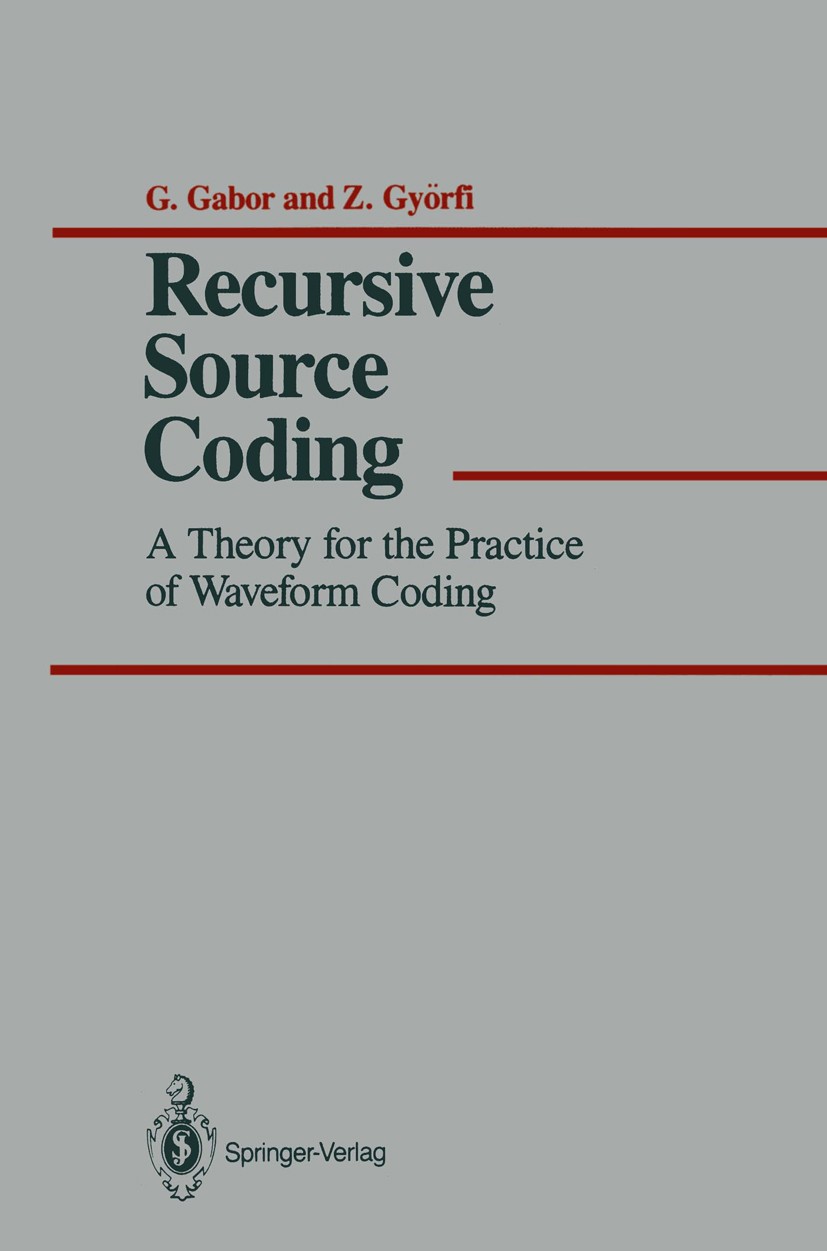 Titlebook: Recursive Source Coding; A Theory for the Pra G. Gabor,Z. Györfi Book 1986 Springer-Verlag New York Inc. 1986 Shannon.Signal.algorithm.algo Titlebook: Recursive Source Coding; A Theory for the Pra G. Gabor,Z. Györfi Book 1986 Springer-Verlag New York Inc. 1986 Shannon.Signal.algorithm.algo