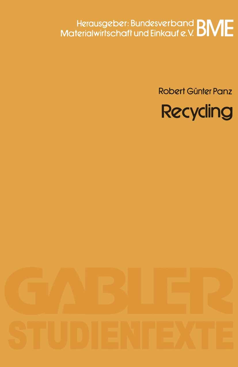 Titlebook: Recycling; Robert Günter Panz Book 1979 Springer Fachmedien Wiesbaden 1979 Abfall.Entsorgung.Materialwirtschaft.Produktion.Qualität.Recycl Titlebook: Recycling; Robert Günter Panz Book 1979 Springer Fachmedien Wiesbaden 1979 Abfall.Entsorgung.Materialwirtschaft.Produktion.Qualität.Recycl