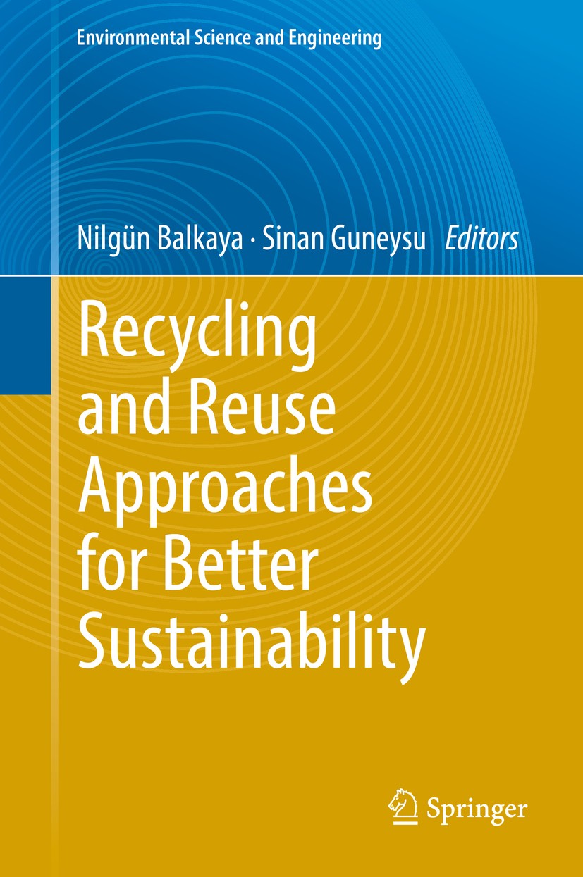 Titlebook: Recycling and Reuse Approaches for Better Sustainability; Nilgün Balkaya,Sinan Guneysu Book 2019 Springer International Publishing AG, par Titlebook: Recycling and Reuse Approaches for Better Sustainability; Nilgün Balkaya,Sinan Guneysu Book 2019 Springer International Publishing AG, par