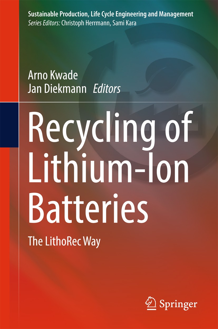 Titlebook: Recycling of Lithium-Ion Batteries; The LithoRec Way Arno Kwade,Jan Diekmann Book 2018 Springer International Publishing AG 2018 lithium-io Titlebook: Recycling of Lithium-Ion Batteries; The LithoRec Way Arno Kwade,Jan Diekmann Book 2018 Springer International Publishing AG 2018 lithium-io