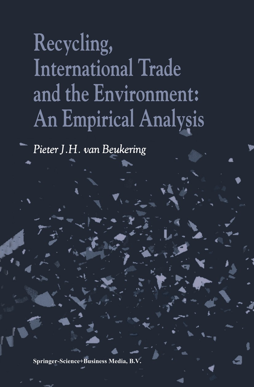 Titlebook: Recycling, International Trade and the Environment; An Empirical Analysi Pieter J. H. Beukering Book 2001 Springer Science+Business Media D Titlebook: Recycling, International Trade and the Environment; An Empirical Analysi Pieter J. H. Beukering Book 2001 Springer Science+Business Media D