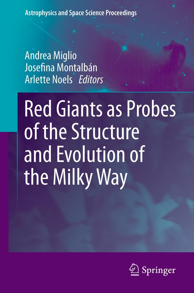 Titlebook: Red Giants as Probes of the Structure and Evolution of the Milky Way; Andrea Miglio,Josefina Montalbán,Arlette Noels Conference proceeding Titlebook: Red Giants as Probes of the Structure and Evolution of the Milky Way; Andrea Miglio,Josefina Montalbán,Arlette Noels Conference proceeding