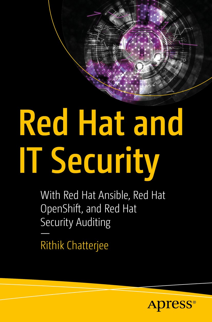 Titlebook: Red Hat and IT Security; With Red Hat Ansible Rithik Chatterjee Book 2021 Rithik Chatterjee 2021 IT Security.Red Hat Security.National Secu Titlebook: Red Hat and IT Security; With Red Hat Ansible Rithik Chatterjee Book 2021 Rithik Chatterjee 2021 IT Security.Red Hat Security.National Secu