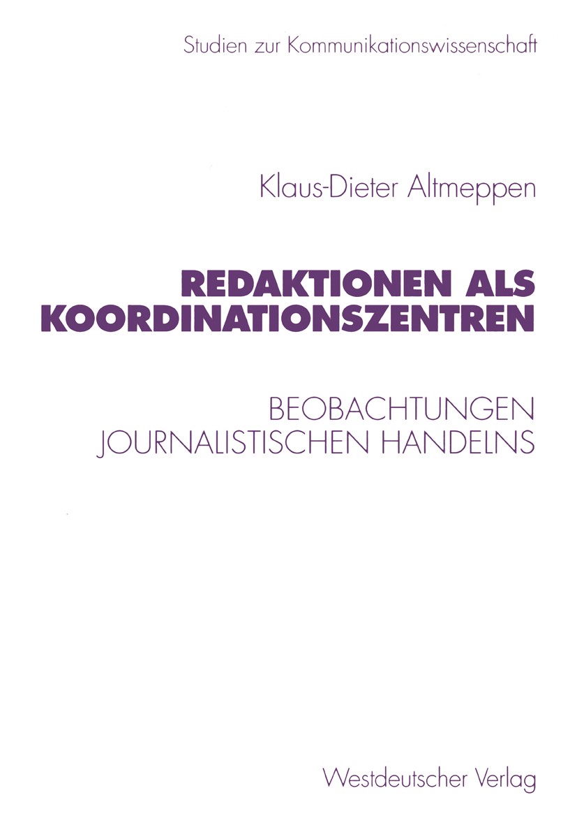 Titlebook: Redaktionen als Koordinationszentren; Beobachtungen journa Klaus-Dieter Altmeppen Book 1999 Westdeutscher Verlag GmbH, Opladen/Wiesbaden 19 Titlebook: Redaktionen als Koordinationszentren; Beobachtungen journa Klaus-Dieter Altmeppen Book 1999 Westdeutscher Verlag GmbH, Opladen/Wiesbaden 19