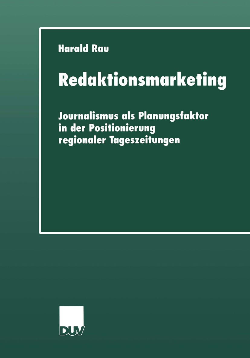 Titlebook: Redaktionsmarketing; Journalismus als Pla Harald Rau Book 2000 Springer Fachmedien Wiesbaden 2000 Journalismus.Marketing.Zeitung Titlebook: Redaktionsmarketing; Journalismus als Pla Harald Rau Book 2000 Springer Fachmedien Wiesbaden 2000 Journalismus.Marketing.Zeitung