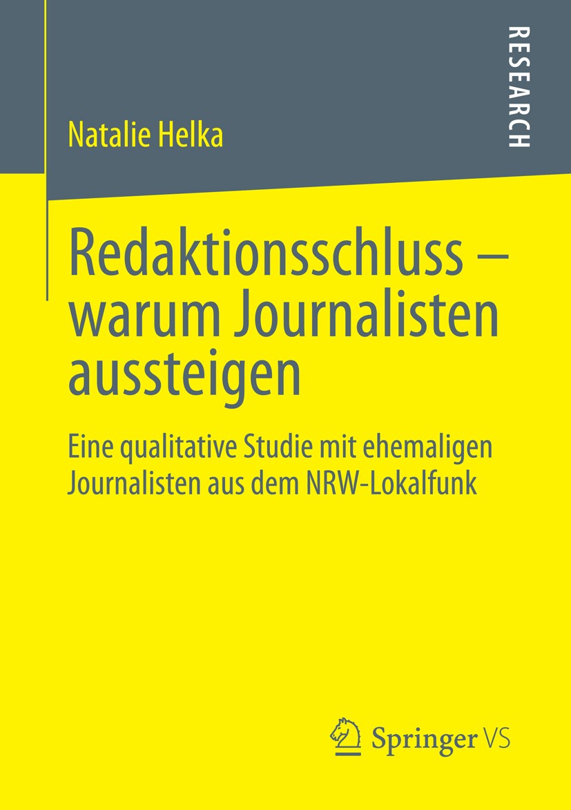 Titlebook: Redaktionsschluss – warum Journalisten aussteigen; Eine qualitative Stu Natalie Helka Book 2014 Springer Fachmedien Wiesbaden 2014 Arbeitsu Titlebook: Redaktionsschluss – warum Journalisten aussteigen; Eine qualitative Stu Natalie Helka Book 2014 Springer Fachmedien Wiesbaden 2014 Arbeitsu