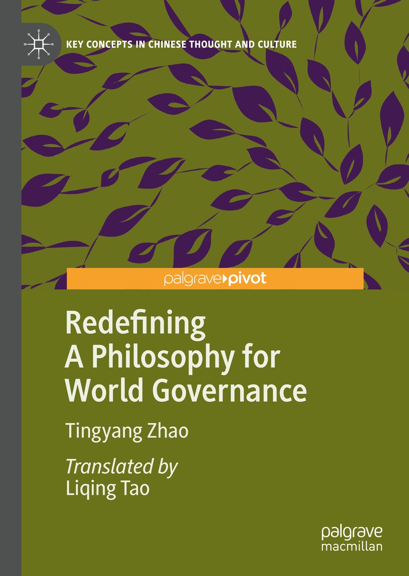 Titlebook: Redefining A Philosophy for World Governance; Tingyang Zhao Book 2019 Foreign Language Teaching and Research Publishing Co., Ltd. This int Titlebook: Redefining A Philosophy for World Governance; Tingyang Zhao Book 2019 Foreign Language Teaching and Research Publishing Co., Ltd. This int