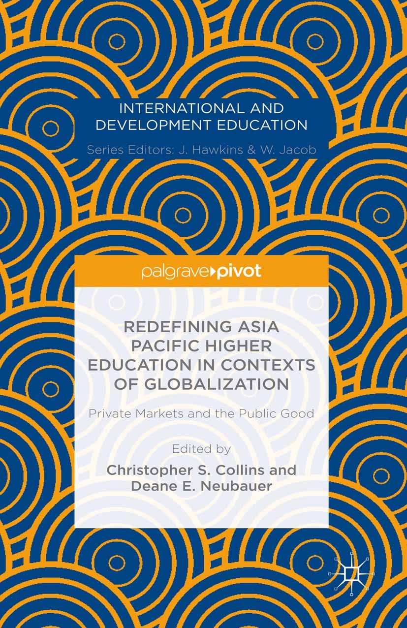 Titlebook: Redefining Asia Pacific Higher Education in Contexts of Globalization: Private Markets and the Publi; Christopher S. Collins (Assistant Pr Titlebook: Redefining Asia Pacific Higher Education in Contexts of Globalization: Private Markets and the Publi; Christopher S. Collins (Assistant Pr