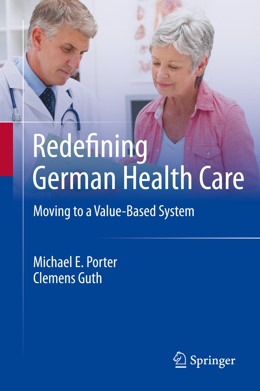 Titlebook: Redefining German Health Care; Moving to a Value-Ba Michael E. Porter,Clemens Guth Book 2012 Springer-Verlag Berlin Heidelberg 2012 Germany Titlebook: Redefining German Health Care; Moving to a Value-Ba Michael E. Porter,Clemens Guth Book 2012 Springer-Verlag Berlin Heidelberg 2012 Germany