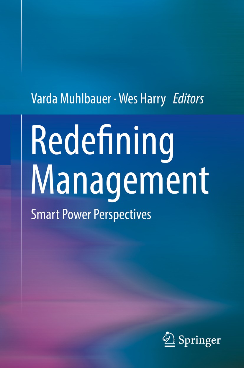 Titlebook: Redefining Management; Smart Power Perspect Varda Muhlbauer,Wes Harry Book 2017 The Editor(s) (if applicable) and The Author(s), under excl Titlebook: Redefining Management; Smart Power Perspect Varda Muhlbauer,Wes Harry Book 2017 The Editor(s) (if applicable) and The Author(s), under excl