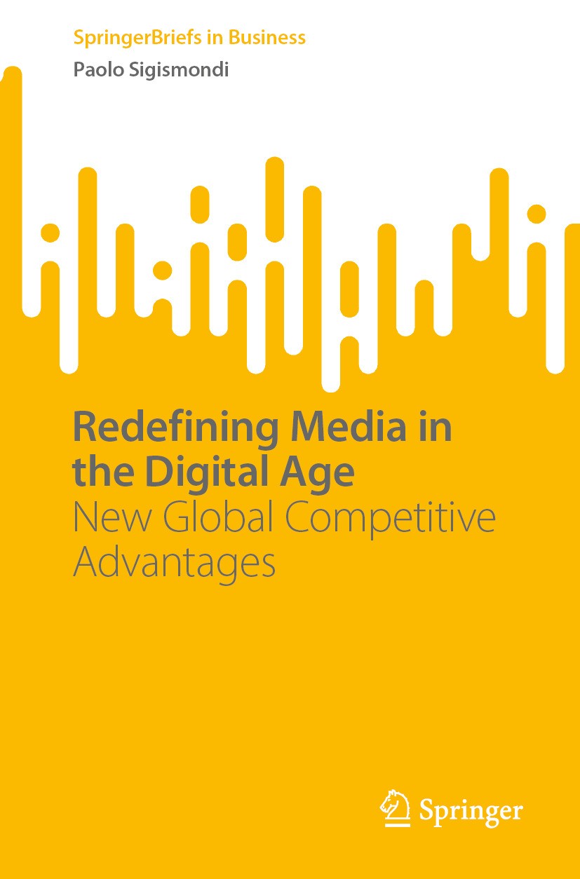 Titlebook: Redefining Media in the Digital Age; New Global Competiti Paolo Sigismondi Book 2024 The Editor(s) (if applicable) and The Author(s), under Titlebook: Redefining Media in the Digital Age; New Global Competiti Paolo Sigismondi Book 2024 The Editor(s) (if applicable) and The Author(s), under