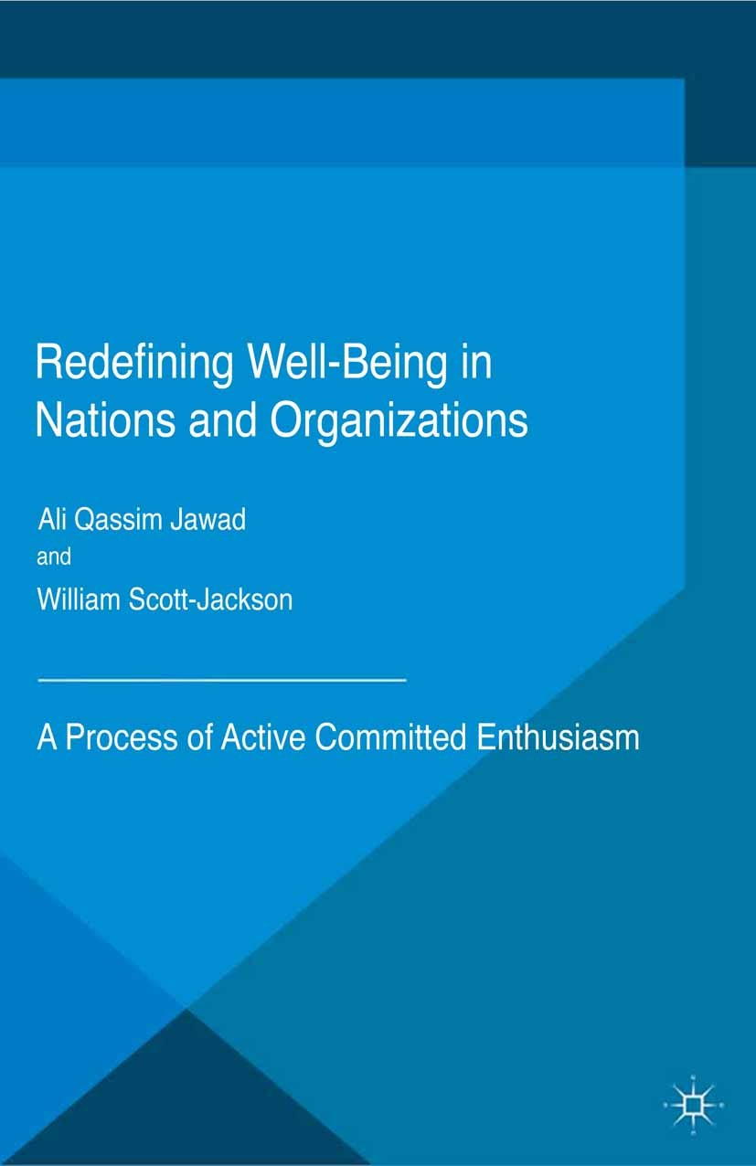 Titlebook: Redefining Well-Being in Nations and Organizations; A Process of Improve Ali Qassim Jawad,William Scott-Jackson Book 2016 Palgrave Macmilla Titlebook: Redefining Well-Being in Nations and Organizations; A Process of Improve Ali Qassim Jawad,William Scott-Jackson Book 2016 Palgrave Macmilla