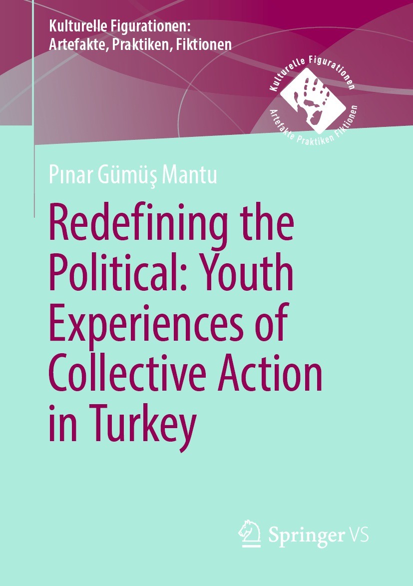 Titlebook: Redefining the Political. Youth Experiences of Collective Action in Turkey; Pınar Gümüş Mantu Book 2023 Springer Fachmedien Wiesbaden GmbH Titlebook: Redefining the Political. Youth Experiences of Collective Action in Turkey; Pınar Gümüş Mantu Book 2023 Springer Fachmedien Wiesbaden GmbH