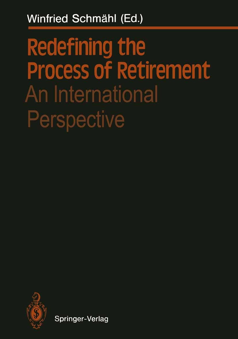 Titlebook: Redefining the Process of Retirement; An International Per Winfried Schmähl Conference proceedings 1989 Springer-Verlag Berlin · Heidelberg Titlebook: Redefining the Process of Retirement; An International Per Winfried Schmähl Conference proceedings 1989 Springer-Verlag Berlin · Heidelberg