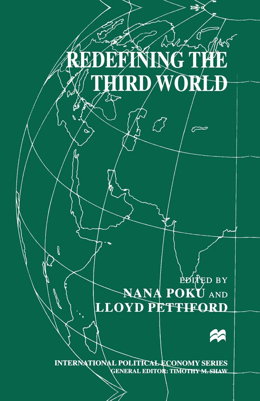 Titlebook: Redefining the Third World; Nana Poku (Senior United Nations Researcher and Le Book 1998 Palgrave Macmillan, a division of Macmillan Publi Titlebook: Redefining the Third World; Nana Poku (Senior United Nations Researcher and Le Book 1998 Palgrave Macmillan, a division of Macmillan Publi