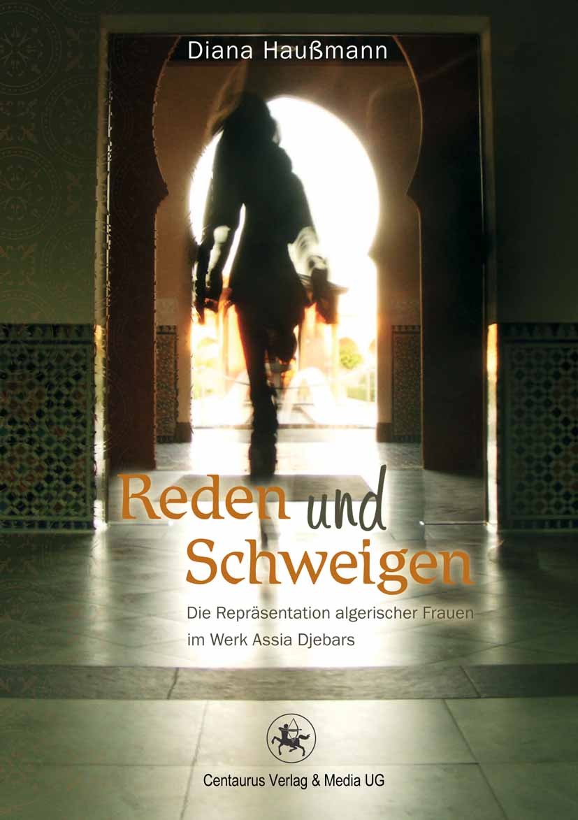 Titlebook: Reden und Schweigen; Die Repräsentation a Diana Haußmann Book 2013 Centaurus Verlag & Media UG 2013 Algerisches Quartett.Feminismus.Fraueng Titlebook: Reden und Schweigen; Die Repräsentation a Diana Haußmann Book 2013 Centaurus Verlag & Media UG 2013 Algerisches Quartett.Feminismus.Fraueng