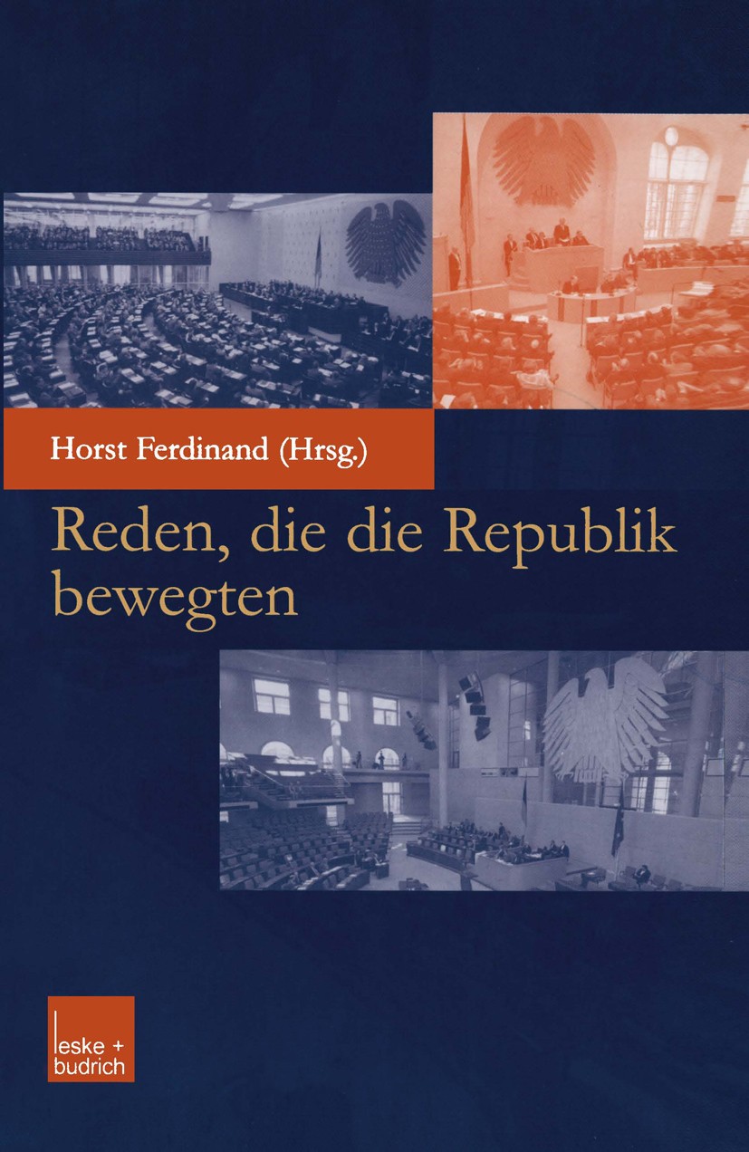 Titlebook: Reden, die die Republik bewegten; Horst Ferdinand Book 2002Latest edition Springer Fachmedien Wiesbaden 2002 Adenauer.Bundestag.Demokratie Titlebook: Reden, die die Republik bewegten; Horst Ferdinand Book 2002Latest edition Springer Fachmedien Wiesbaden 2002 Adenauer.Bundestag.Demokratie