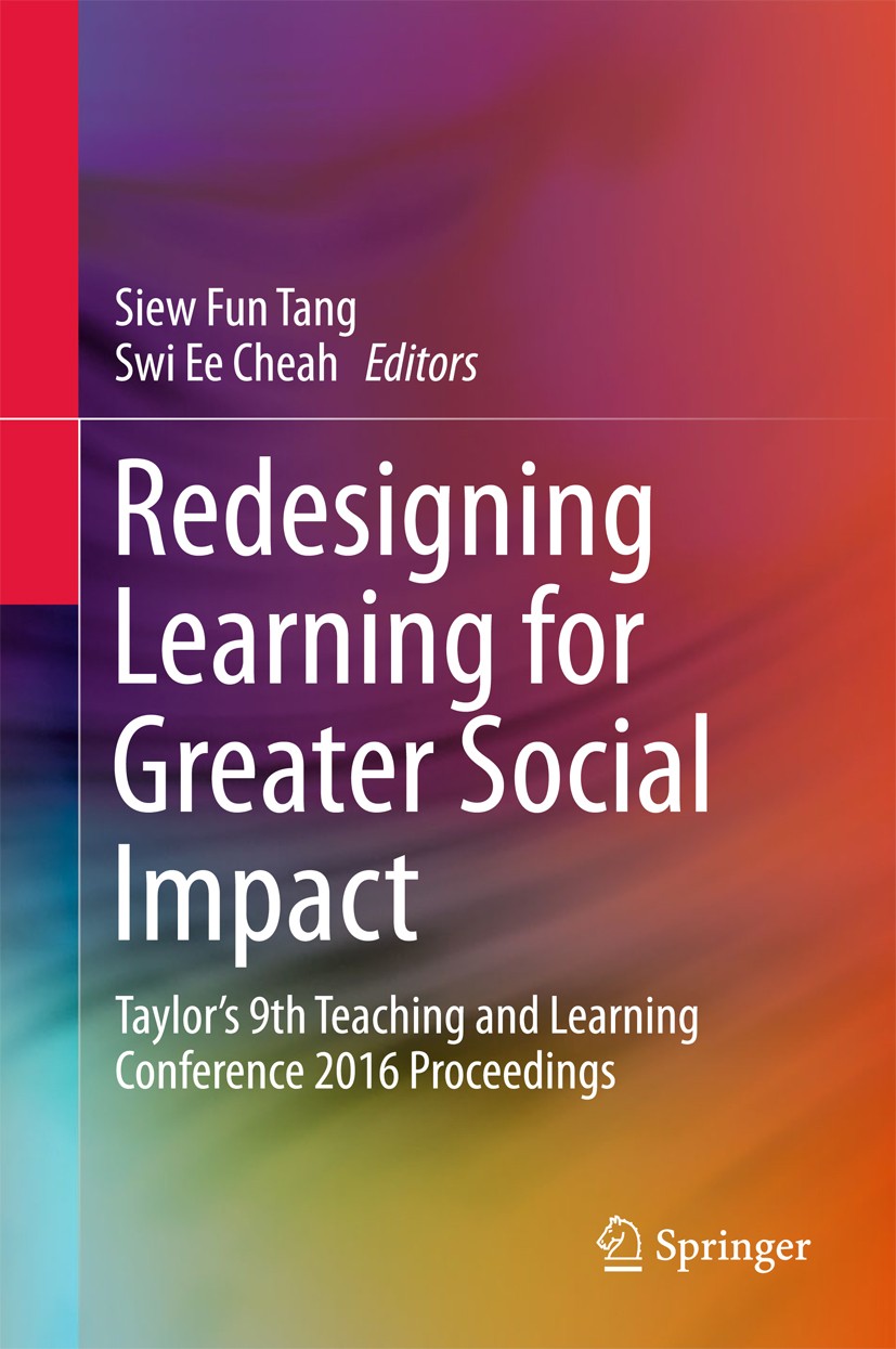 Titlebook: Redesigning Learning for Greater Social Impact; Taylor’s 9th Teachin Siew Fun Tang,Swi Ee Cheah Conference proceedings 2018 Springer Nature Titlebook: Redesigning Learning for Greater Social Impact; Taylor’s 9th Teachin Siew Fun Tang,Swi Ee Cheah Conference proceedings 2018 Springer Nature