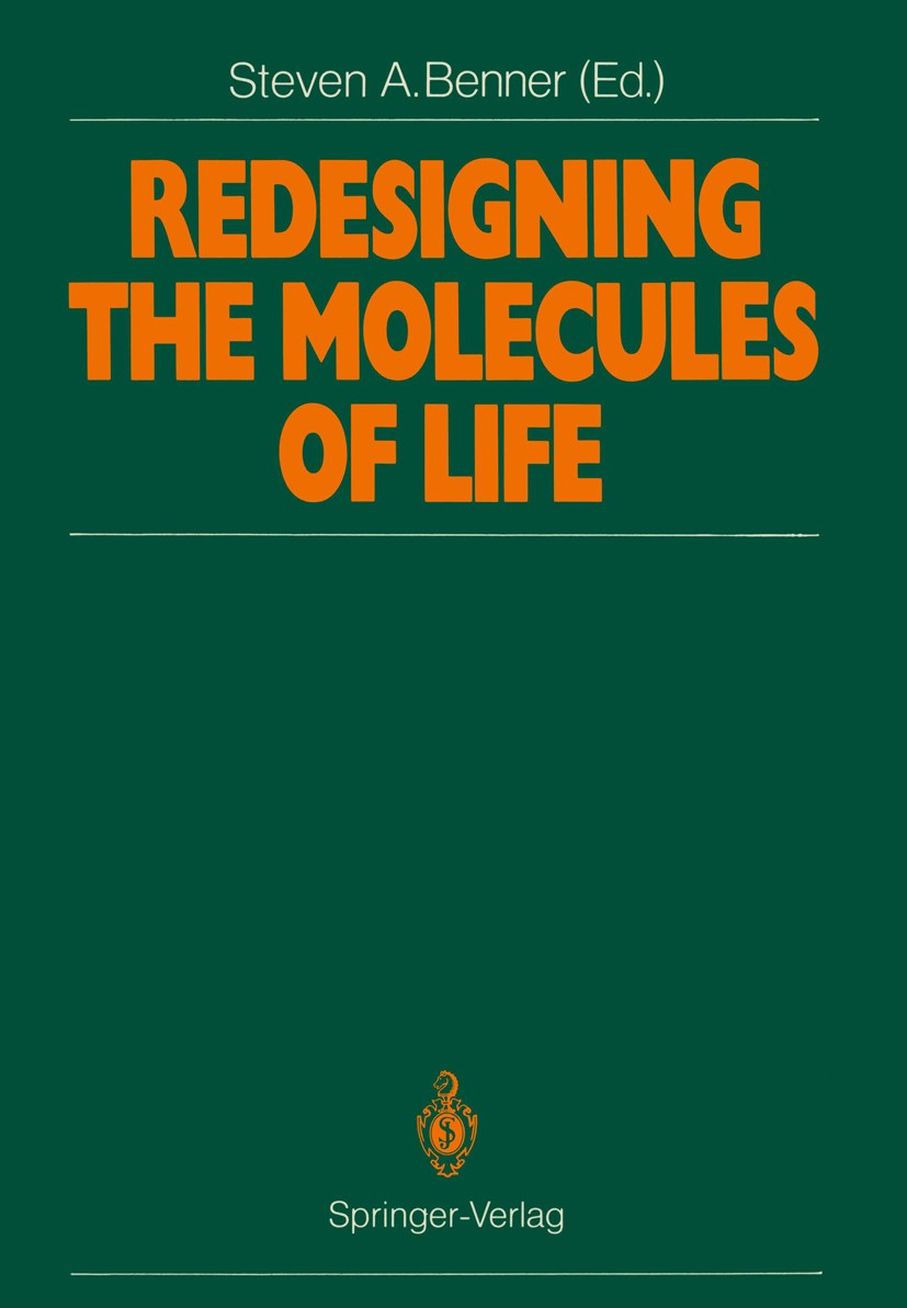 Titlebook: Redesigning the Molecules of Life; Conference Papers of Steven A. Benner Conference proceedings 1988 Springer-Verlag Berlin Heidelberg 1988 Titlebook: Redesigning the Molecules of Life; Conference Papers of Steven A. Benner Conference proceedings 1988 Springer-Verlag Berlin Heidelberg 1988