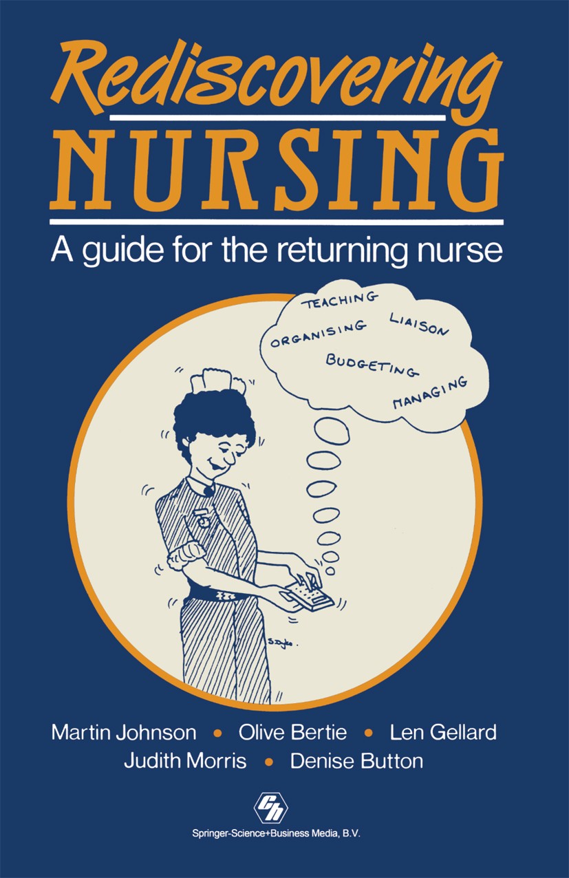 Titlebook: Rediscovering Nursing; A guide for the retu Martin Johnson,Olive Bertie,Denise Button Book 1991 M. Johnson, O. Bertie, L. E. Gellard, J. Mo Titlebook: Rediscovering Nursing; A guide for the retu Martin Johnson,Olive Bertie,Denise Button Book 1991 M. Johnson, O. Bertie, L. E. Gellard, J. Mo