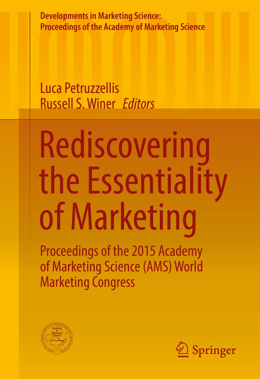 Titlebook: Rediscovering the Essentiality of Marketing; Proceedings of the 2 Luca Petruzzellis,Russell S. Winer Conference proceedings 2016 The Editor Titlebook: Rediscovering the Essentiality of Marketing; Proceedings of the 2 Luca Petruzzellis,Russell S. Winer Conference proceedings 2016 The Editor