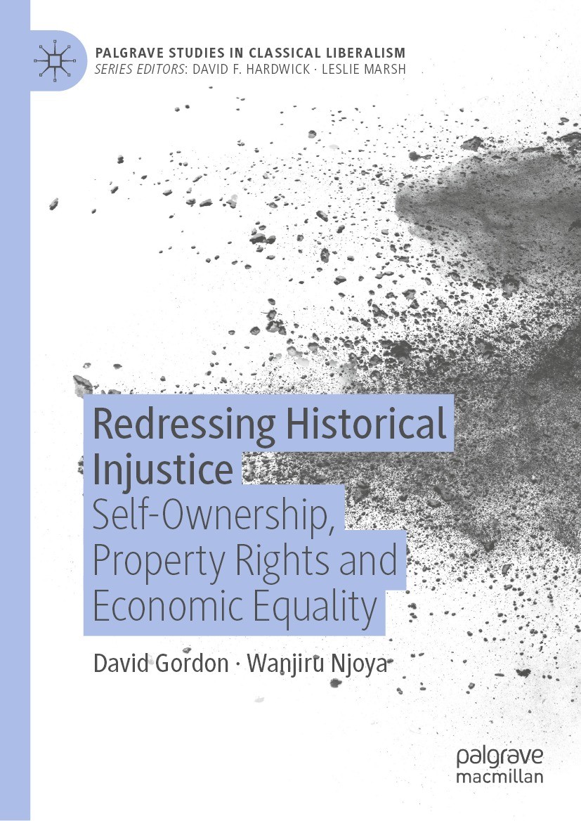 Titlebook: Redressing Historical Injustice; Self-Ownership, Prop David Gordon,Wanjiru Njoya Book 2023 The Editor(s) (if applicable) and The Author(s), Titlebook: Redressing Historical Injustice; Self-Ownership, Prop David Gordon,Wanjiru Njoya Book 2023 The Editor(s) (if applicable) and The Author(s),