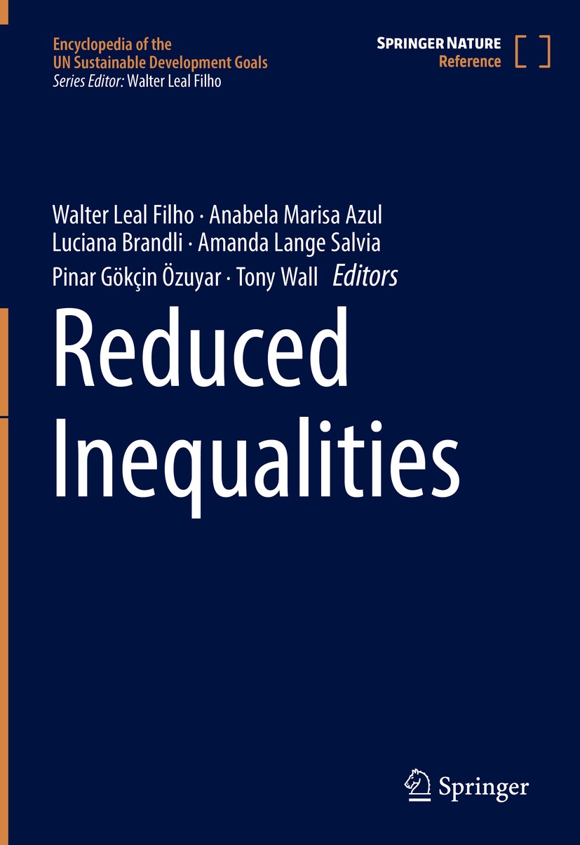 Titlebook: Reduced Inequalities; Walter Leal Filho,Anabela Marisa Azul,Tony Wall Reference work 2021 Springer Nature Switzerland AG 2021 Sustainabili Titlebook: Reduced Inequalities; Walter Leal Filho,Anabela Marisa Azul,Tony Wall Reference work 2021 Springer Nature Switzerland AG 2021 Sustainabili