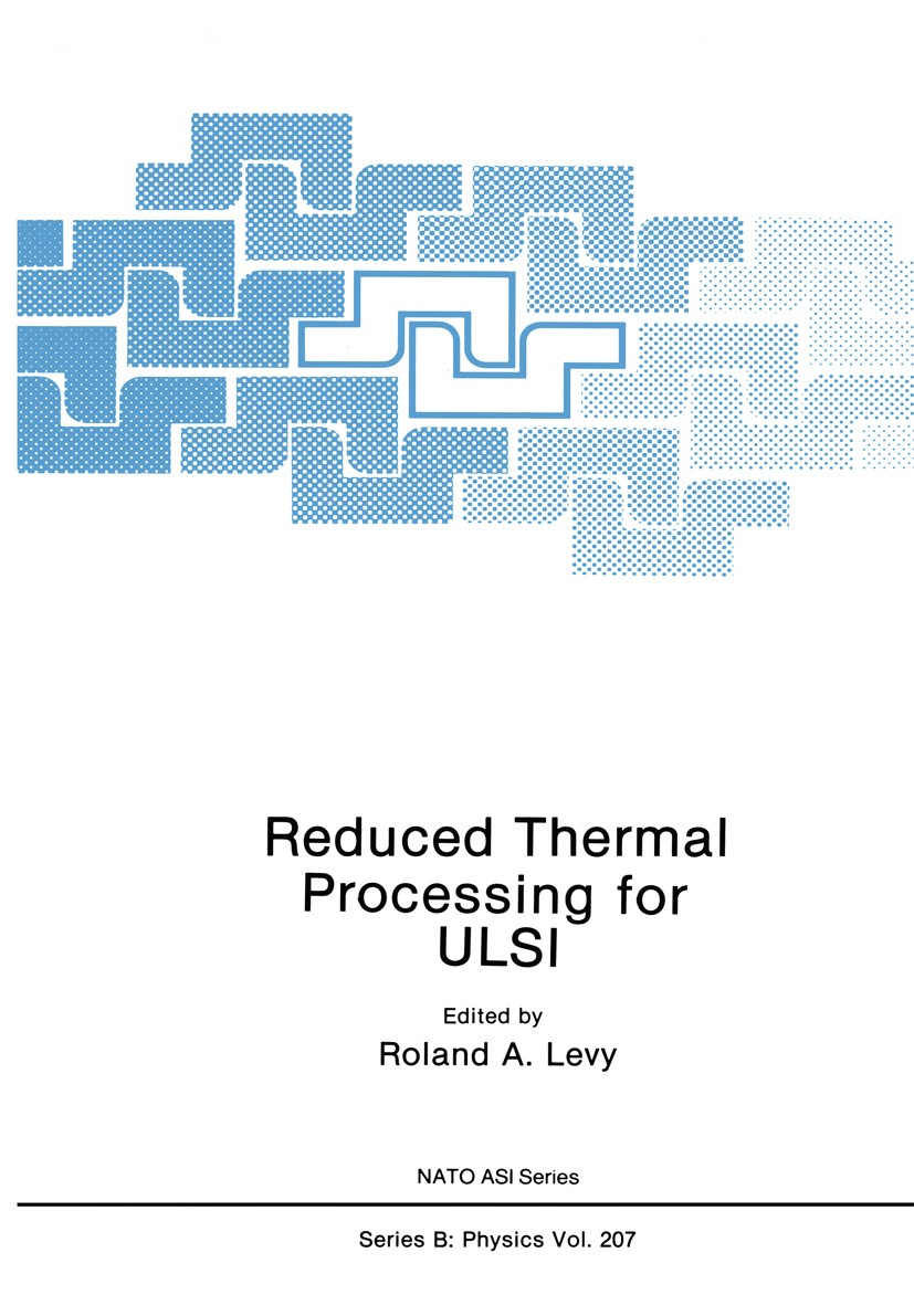 Titlebook: Reduced Thermal Processing for ULSI; Roland A. Levy Book 1989 Plenum Press, New York 1989 Doping.defects.dielectrics.electronics.epitaxy Titlebook: Reduced Thermal Processing for ULSI; Roland A. Levy Book 1989 Plenum Press, New York 1989 Doping.defects.dielectrics.electronics.epitaxy