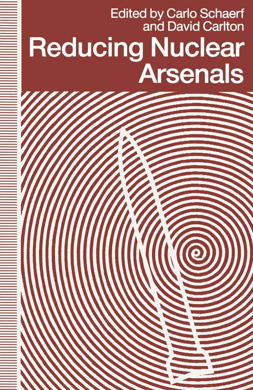 Titlebook: Reducing Nuclear Arsenals; Carlo Schaerf (Professor of Physics),David Carlton Book 1991 Palgrave Macmillan, a division of Macmillan Publis Titlebook: Reducing Nuclear Arsenals; Carlo Schaerf (Professor of Physics),David Carlton Book 1991 Palgrave Macmillan, a division of Macmillan Publis