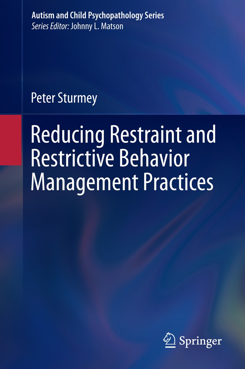 Titlebook: Reducing Restraint and Restrictive Behavior Management Practices; Peter Sturmey Book 2015 Springer International Publishing Switzerland 20 Titlebook: Reducing Restraint and Restrictive Behavior Management Practices; Peter Sturmey Book 2015 Springer International Publishing Switzerland 20