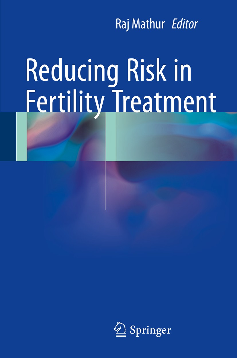 Titlebook: Reducing Risk in Fertility Treatment; Raj Mathur Book 2015 Springer-Verlag London 2015 Ethics.In Vitro Fertilisation.Laboratory Error.Mult Titlebook: Reducing Risk in Fertility Treatment; Raj Mathur Book 2015 Springer-Verlag London 2015 Ethics.In Vitro Fertilisation.Laboratory Error.Mult