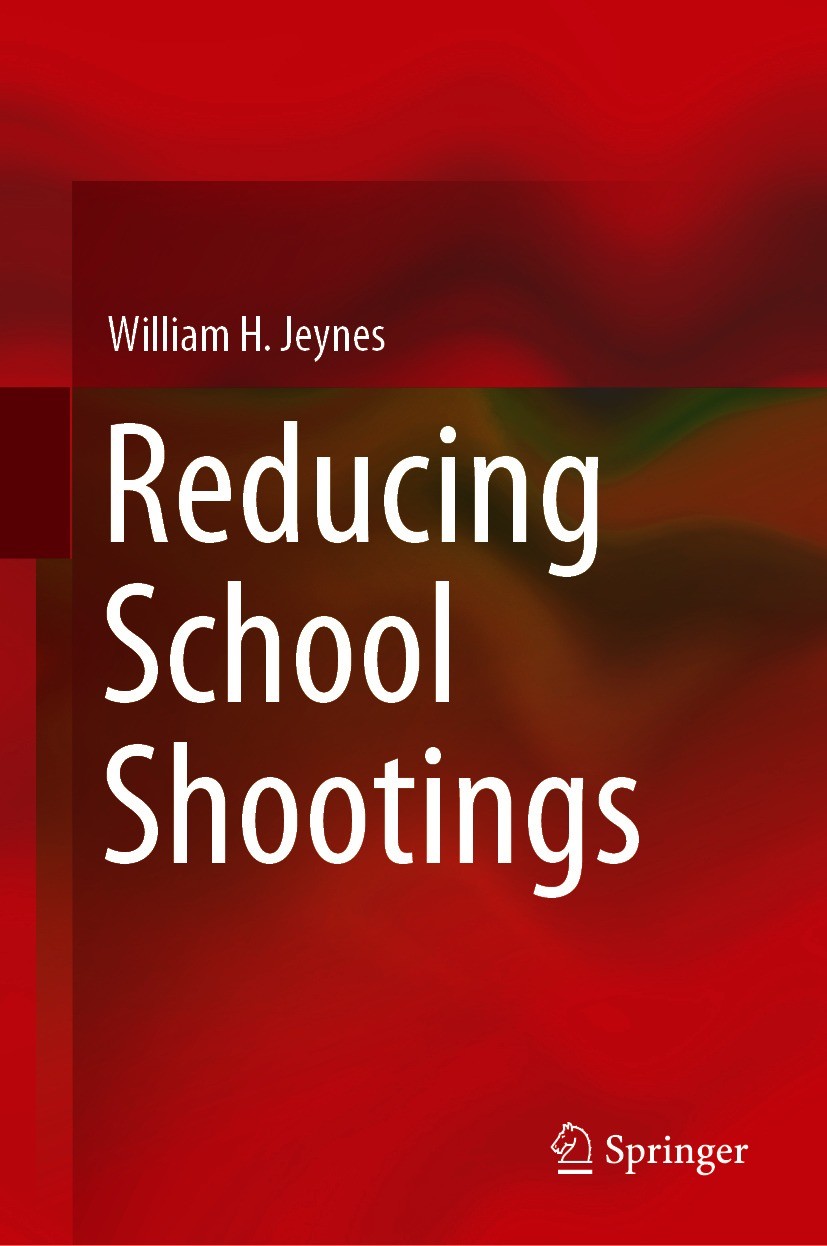 Titlebook: Reducing School Shootings; William H. Jeynes Book 2020 Springer Nature Switzerland AG 2020 School shootings.School Violence.Gun Control.Ch Titlebook: Reducing School Shootings; William H. Jeynes Book 2020 Springer Nature Switzerland AG 2020 School shootings.School Violence.Gun Control.Ch