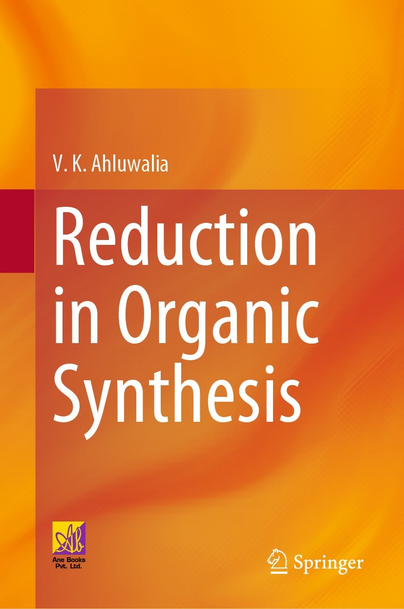 Titlebook: Reduction in Organic Synthesis; V. K. Ahluwalia Textbook 2023 The Author(s) 2023 Different Types of Reducing Agents.Hydride-Transfer Reage Titlebook: Reduction in Organic Synthesis; V. K. Ahluwalia Textbook 2023 The Author(s) 2023 Different Types of Reducing Agents.Hydride-Transfer Reage