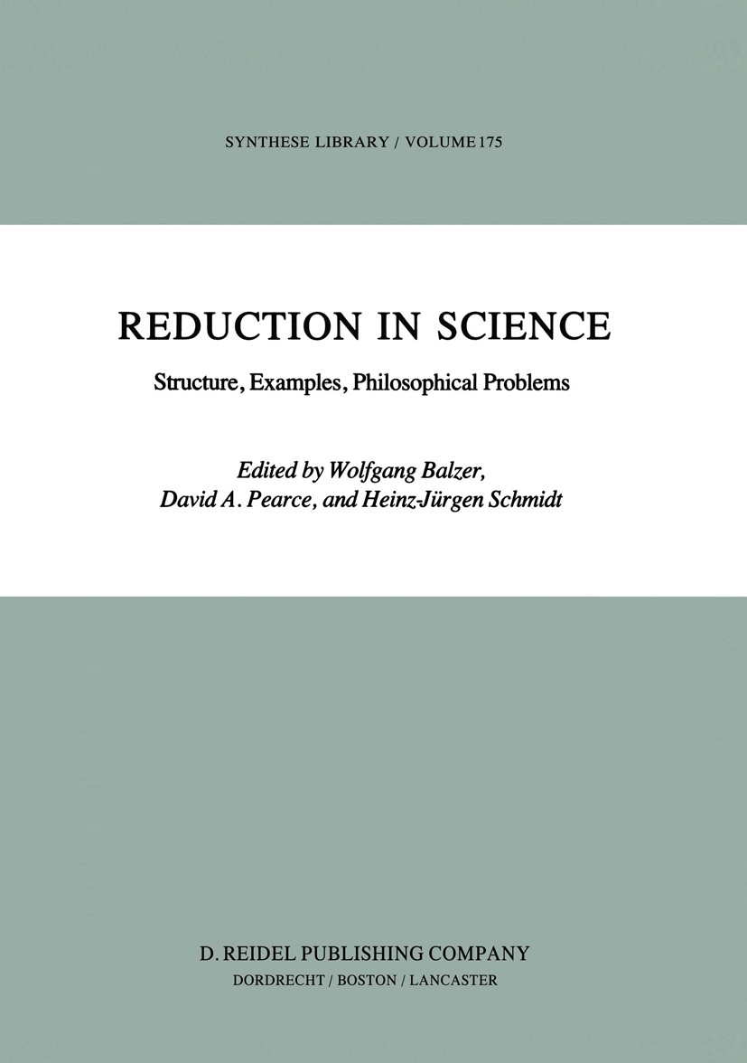 Titlebook: Reduction in Science; Structure, Examples, Wolfgang Balzer,David A. Pearce,Heinz-Jürgen Schmi Book 1984 D. Reidel Publishing Company, Dordr Titlebook: Reduction in Science; Structure, Examples, Wolfgang Balzer,David A. Pearce,Heinz-Jürgen Schmi Book 1984 D. Reidel Publishing Company, Dordr