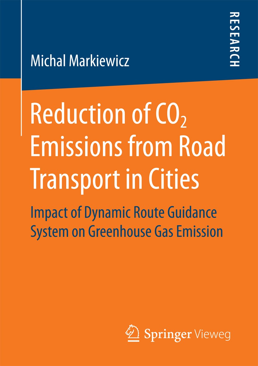 Titlebook: Reduction of CO2 Emissions from Road Transport in Cities; Impact of Dynamic Ro Michal Markiewicz Book 2017 Springer Fachmedien Wiesbaden Gm Titlebook: Reduction of CO2 Emissions from Road Transport in Cities; Impact of Dynamic Ro Michal Markiewicz Book 2017 Springer Fachmedien Wiesbaden Gm