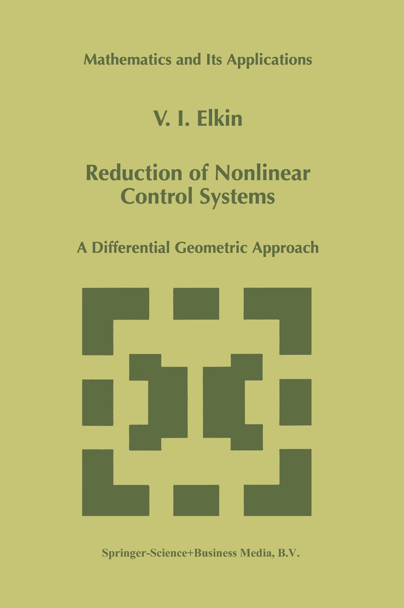 Titlebook: Reduction of Nonlinear Control Systems; A Differential Geome V. I. Elkin Book 1999 Springer Science+Business Media Dordrecht 1999 Immersion Titlebook: Reduction of Nonlinear Control Systems; A Differential Geome V. I. Elkin Book 1999 Springer Science+Business Media Dordrecht 1999 Immersion