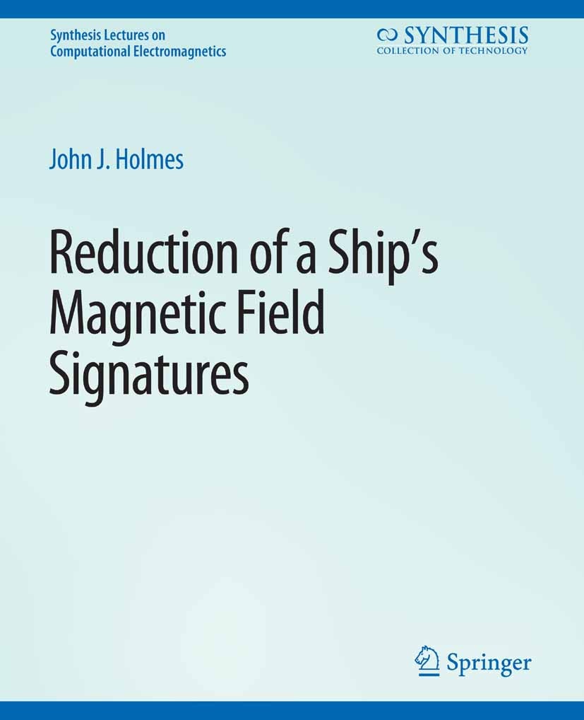 Titlebook: Reduction of a Ship‘s Magnetic Field Signatures; John J. Holmes Book 2008 Springer Nature Switzerland AG 2008 Titlebook: Reduction of a Ship‘s Magnetic Field Signatures; John J. Holmes Book 2008 Springer Nature Switzerland AG 2008