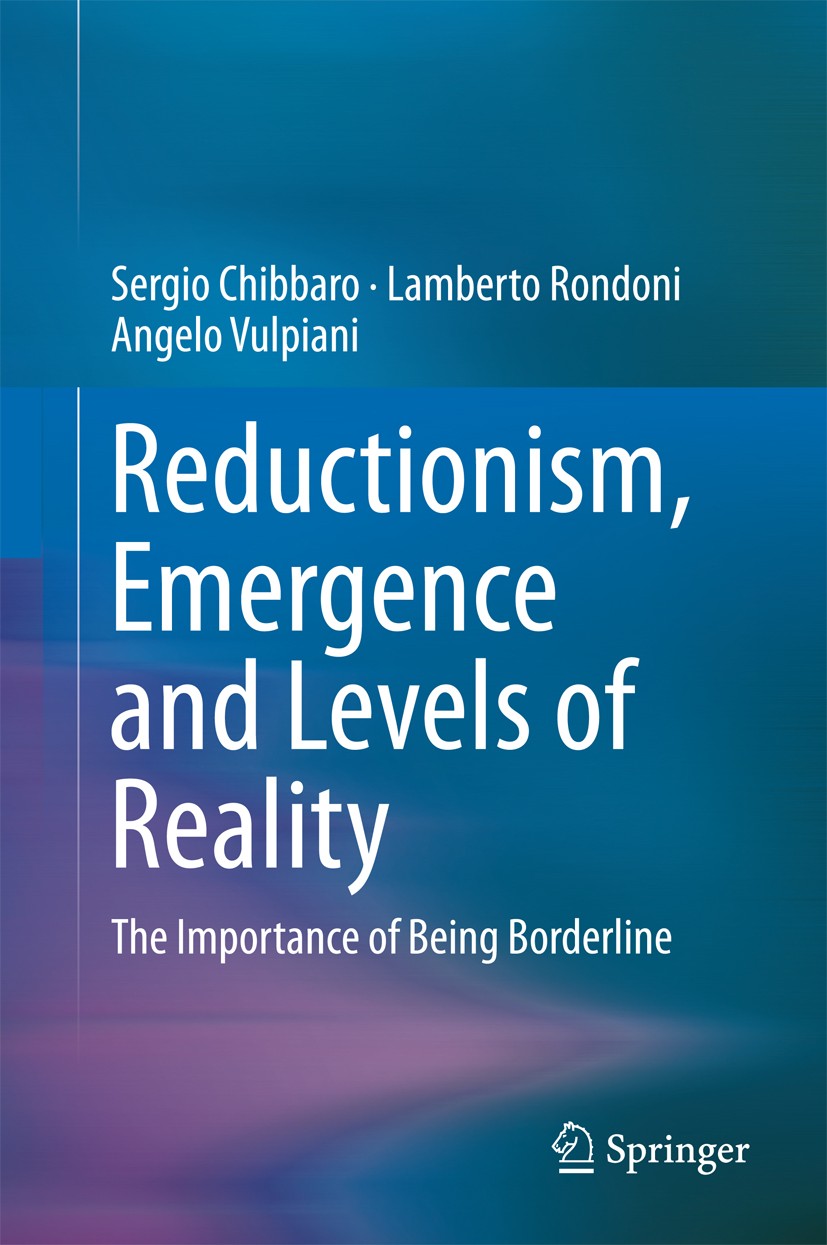 Titlebook: Reductionism, Emergence and Levels of Reality; The Importance of Be Sergio Chibbaro,Lamberto Rondoni,Angelo Vulpiani Book 2014 Springer Int Titlebook: Reductionism, Emergence and Levels of Reality; The Importance of Be Sergio Chibbaro,Lamberto Rondoni,Angelo Vulpiani Book 2014 Springer Int