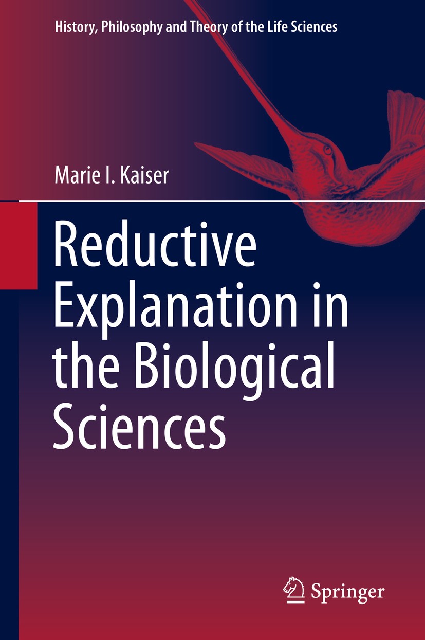 Titlebook: Reductive Explanation in the Biological Sciences; Marie I. Kaiser Book 2015 Springer International Publishing Switzerland 2015 explanation Titlebook: Reductive Explanation in the Biological Sciences; Marie I. Kaiser Book 2015 Springer International Publishing Switzerland 2015 explanation