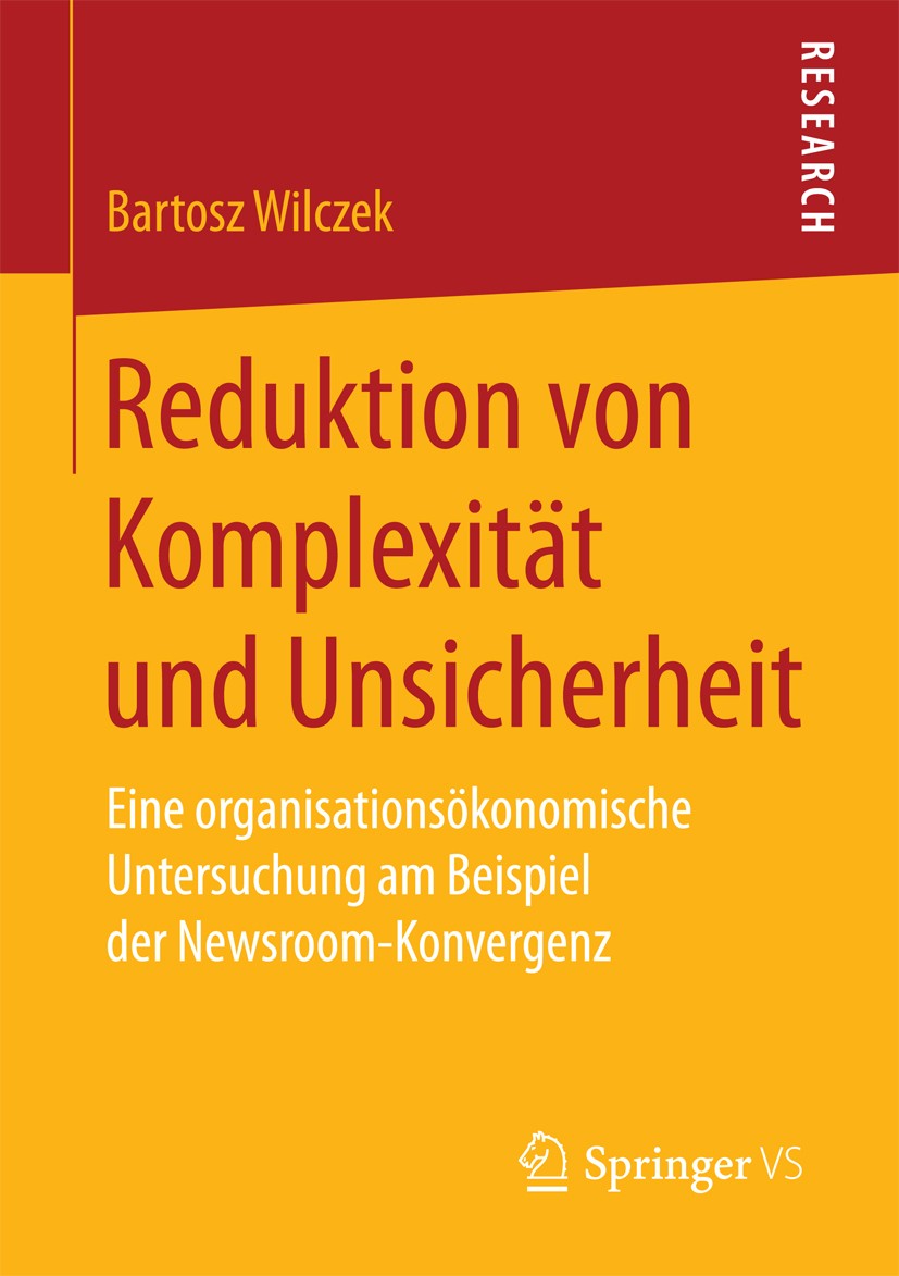 Titlebook: Reduktion von Komplexität und Unsicherheit; Eine organisationsök Bartosz Wilczek Book 2018 Springer Fachmedien Wiesbaden GmbH 2018 Digitale Titlebook: Reduktion von Komplexität und Unsicherheit; Eine organisationsök Bartosz Wilczek Book 2018 Springer Fachmedien Wiesbaden GmbH 2018 Digitale