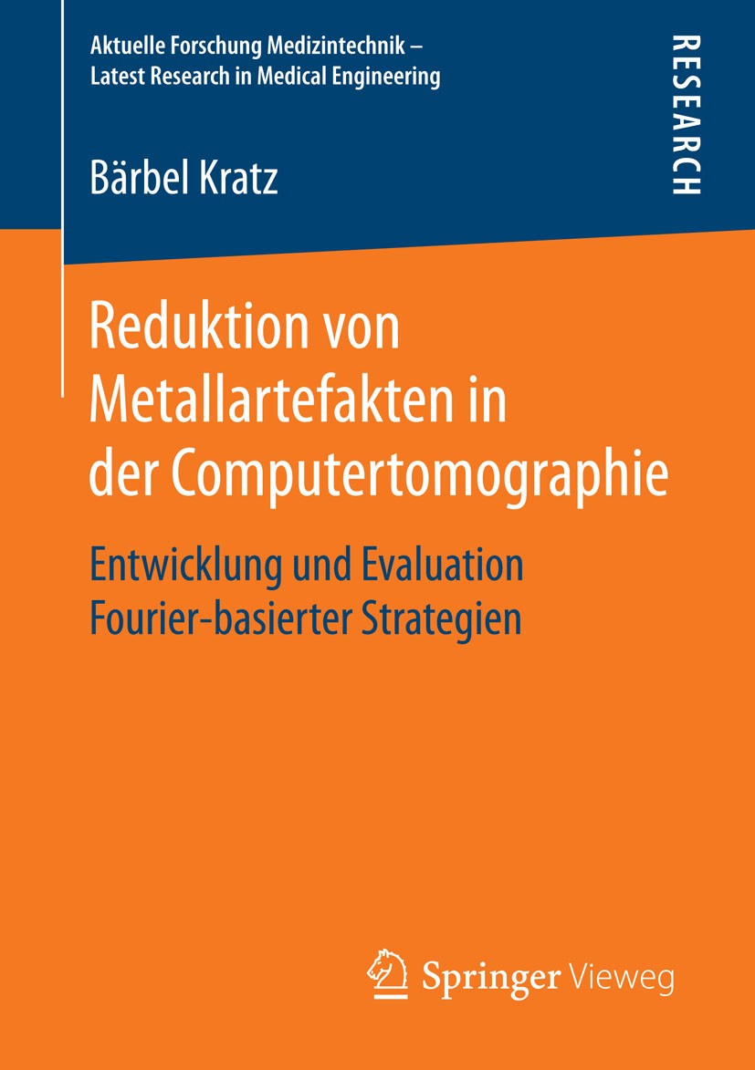 Titlebook: Reduktion von Metallartefakten in der Computertomographie; Entwicklung und Eval Bärbel Kratz Book 2015 Springer Fachmedien Wiesbaden 2015 A Titlebook: Reduktion von Metallartefakten in der Computertomographie; Entwicklung und Eval Bärbel Kratz Book 2015 Springer Fachmedien Wiesbaden 2015 A