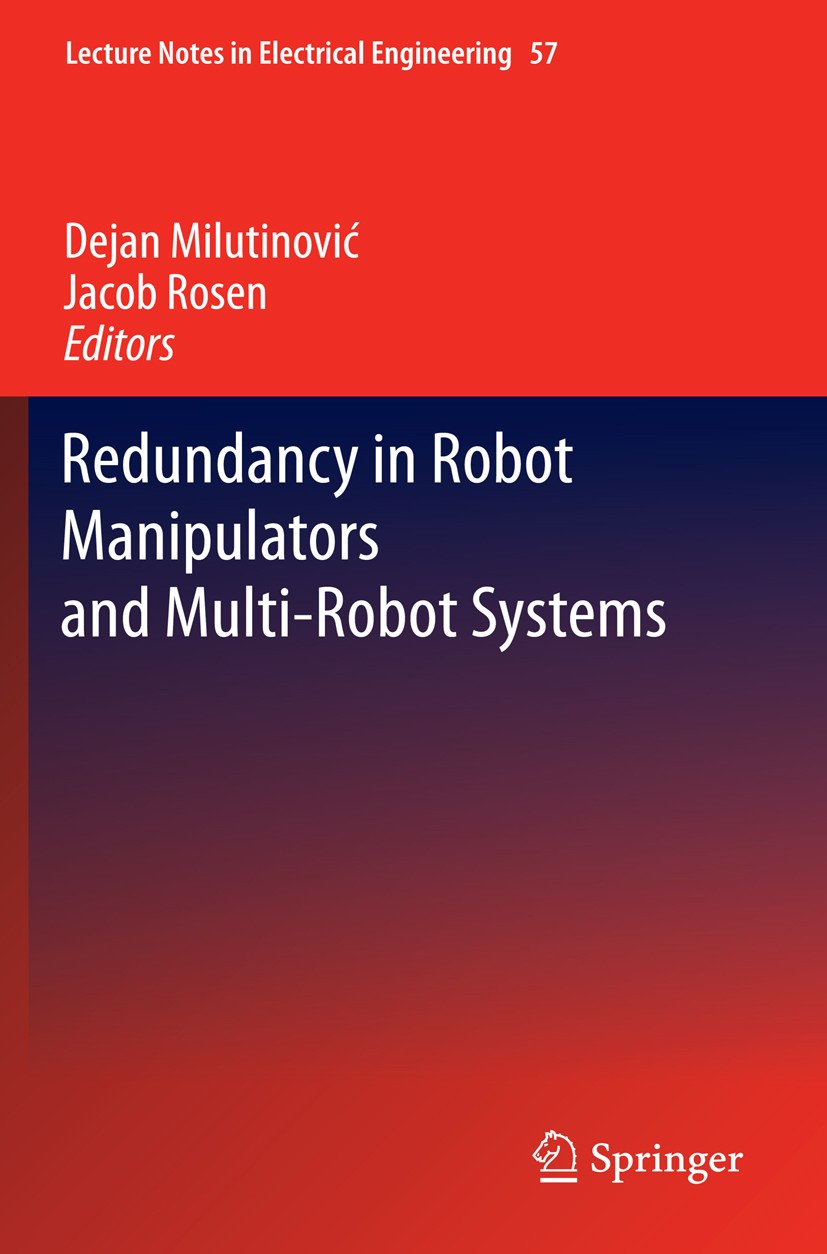 Titlebook: Redundancy in Robot Manipulators and Multi-Robot Systems; Dejan Milutinović,Jacob Rosen Book 2013 Springer-Verlag Berlin Heidelberg 2013 D Titlebook: Redundancy in Robot Manipulators and Multi-Robot Systems; Dejan Milutinović,Jacob Rosen Book 2013 Springer-Verlag Berlin Heidelberg 2013 D
