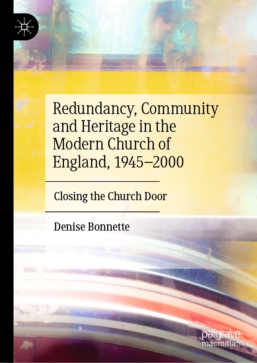 Titlebook: Redundancy, Community and Heritage in the Modern Church of England, 1945–2000; Closing the Church D Denise Bonnette Book 2023 The Editor(s) Titlebook: Redundancy, Community and Heritage in the Modern Church of England, 1945–2000; Closing the Church D Denise Bonnette Book 2023 The Editor(s)