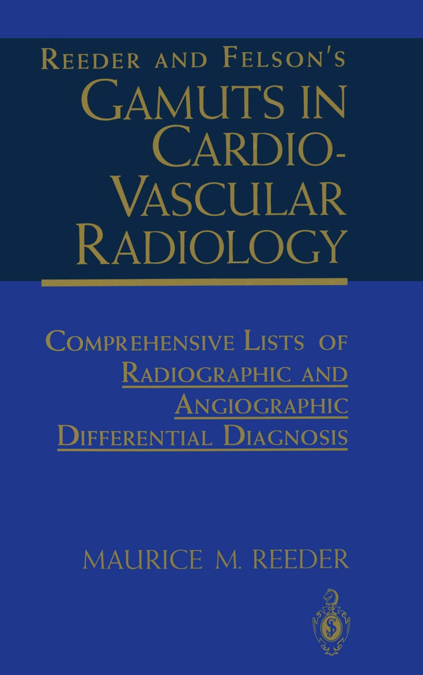 Titlebook: Reeder and Felson’s Gamuts in Cardiovascular Radiology; Comprehensive Lists Maurice M. Reeder Book 1994Latest edition Springer-Verlag New Titlebook: Reeder and Felson’s Gamuts in Cardiovascular Radiology; Comprehensive Lists Maurice M. Reeder Book 1994Latest edition Springer-Verlag New