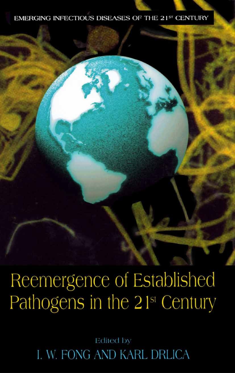 Titlebook: Reemergence of Established Pathogens in the 21st Century; I. W. Fong,Karl Drlica Book 2003 Springer Science+Business Media New York 2003 M Titlebook: Reemergence of Established Pathogens in the 21st Century; I. W. Fong,Karl Drlica Book 2003 Springer Science+Business Media New York 2003 M