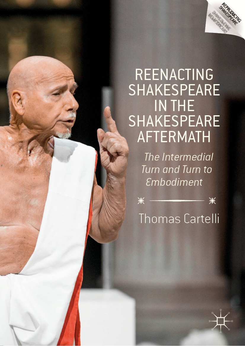 Titlebook: Reenacting Shakespeare in the Shakespeare Aftermath; The Intermedial Turn Thomas Cartelli Book 2019 The Editor(s) (if applicable) and The A Titlebook: Reenacting Shakespeare in the Shakespeare Aftermath; The Intermedial Turn Thomas Cartelli Book 2019 The Editor(s) (if applicable) and The A